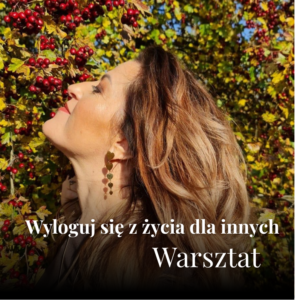 Warsztat - Wyloguj się z życia dla innych. Zaloguj się do siebie.